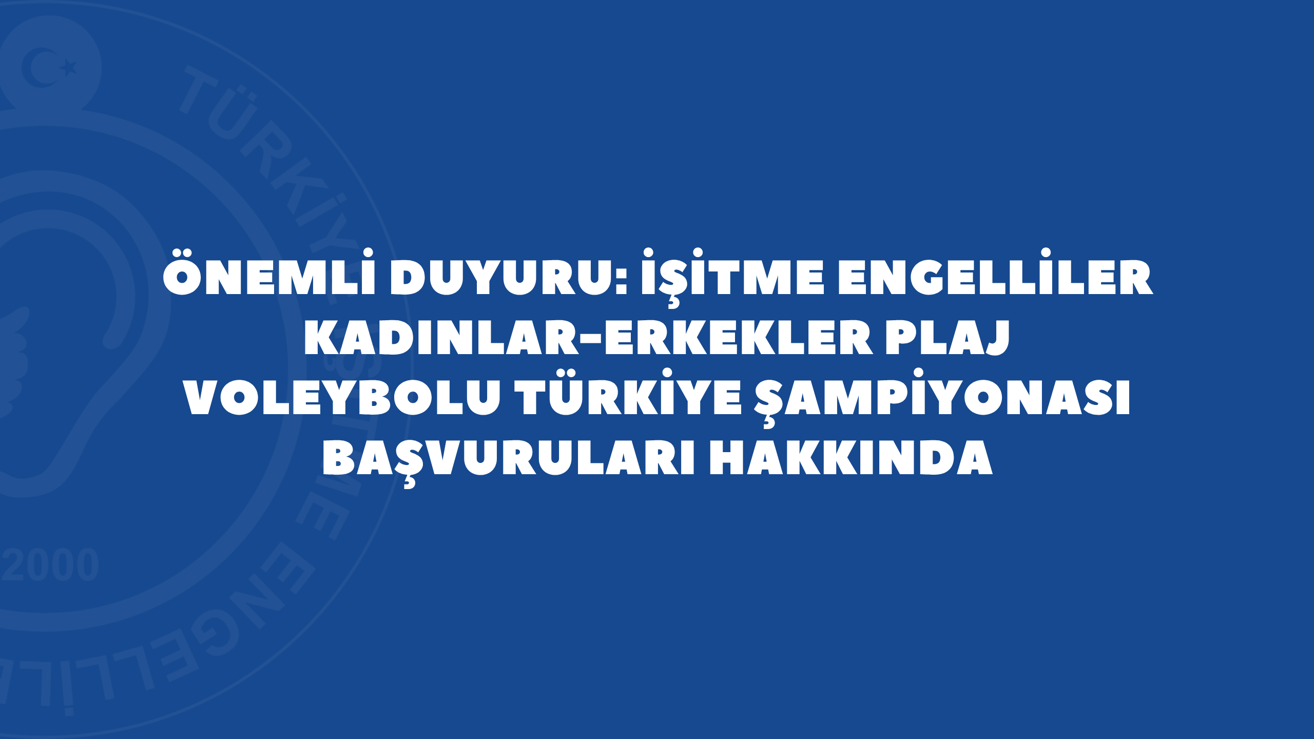 ÖNEMLİ DUYURU: İŞİTME ENGELLİLER KADINLAR-ERKEKLER PLAJ VOLEYBOLU TÜRKİYE ŞAMPİYONASI BAŞVURULARI HAKKINDA