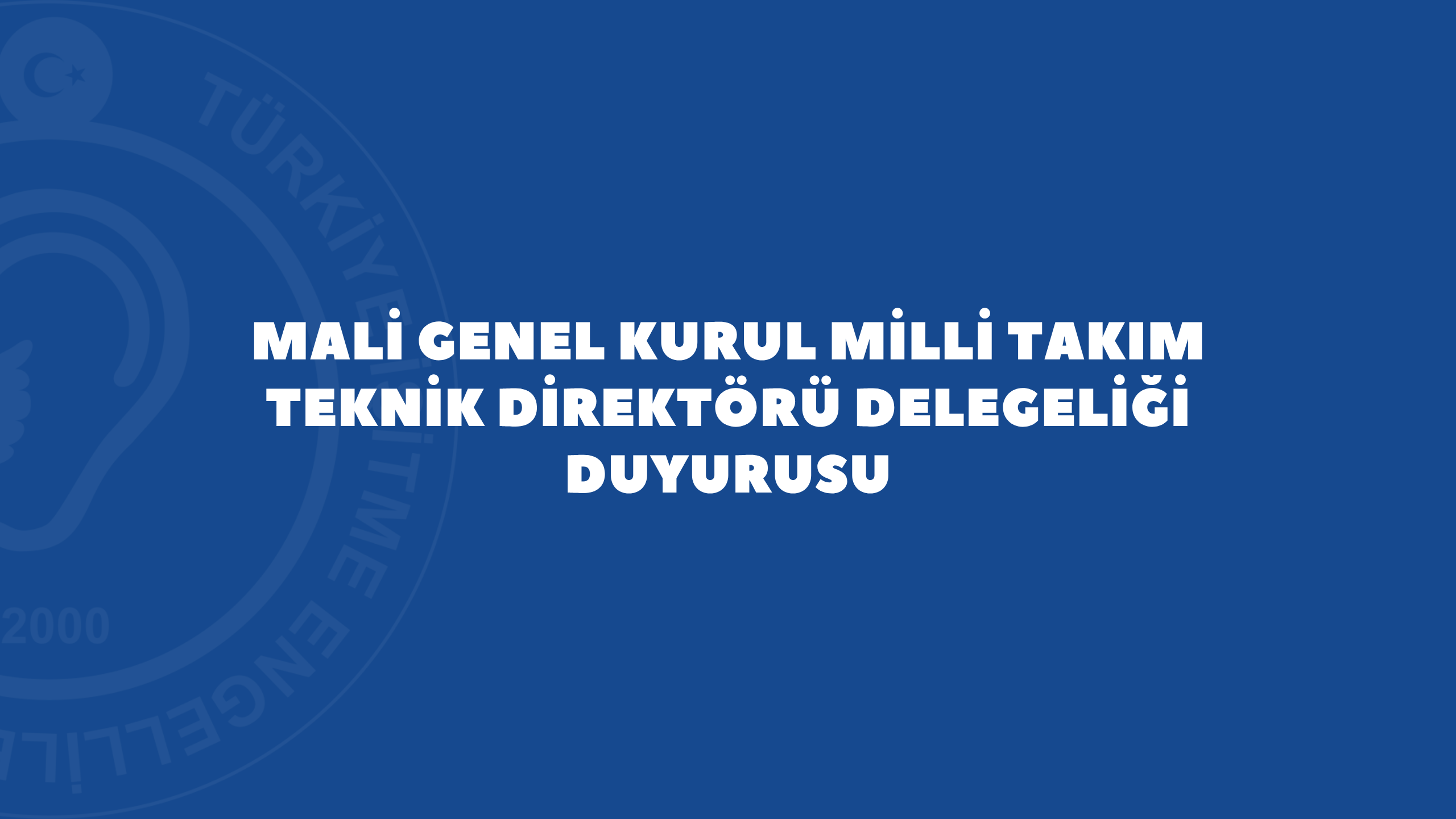 Mali Genel Kurul Milli Takım Teknik Direktörü Delegeliği Duyurusu