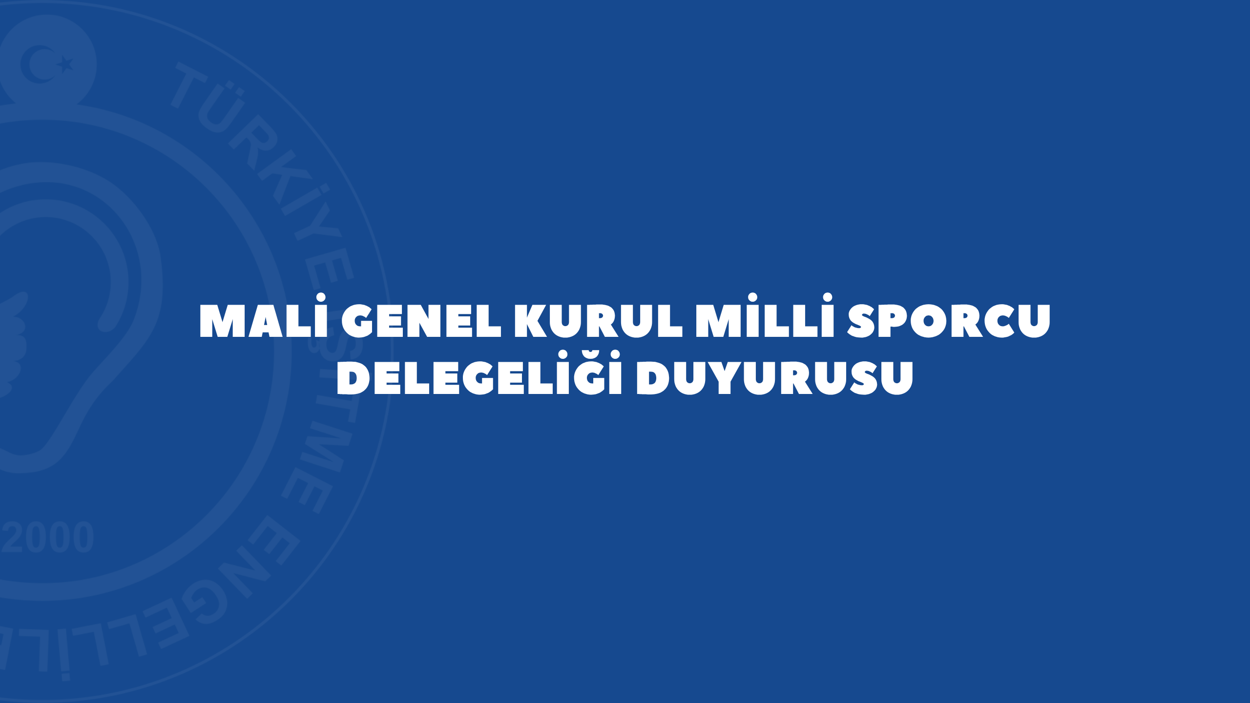 Mali Genel Kurul Milli Sporcu Delegeliği Duyurusu