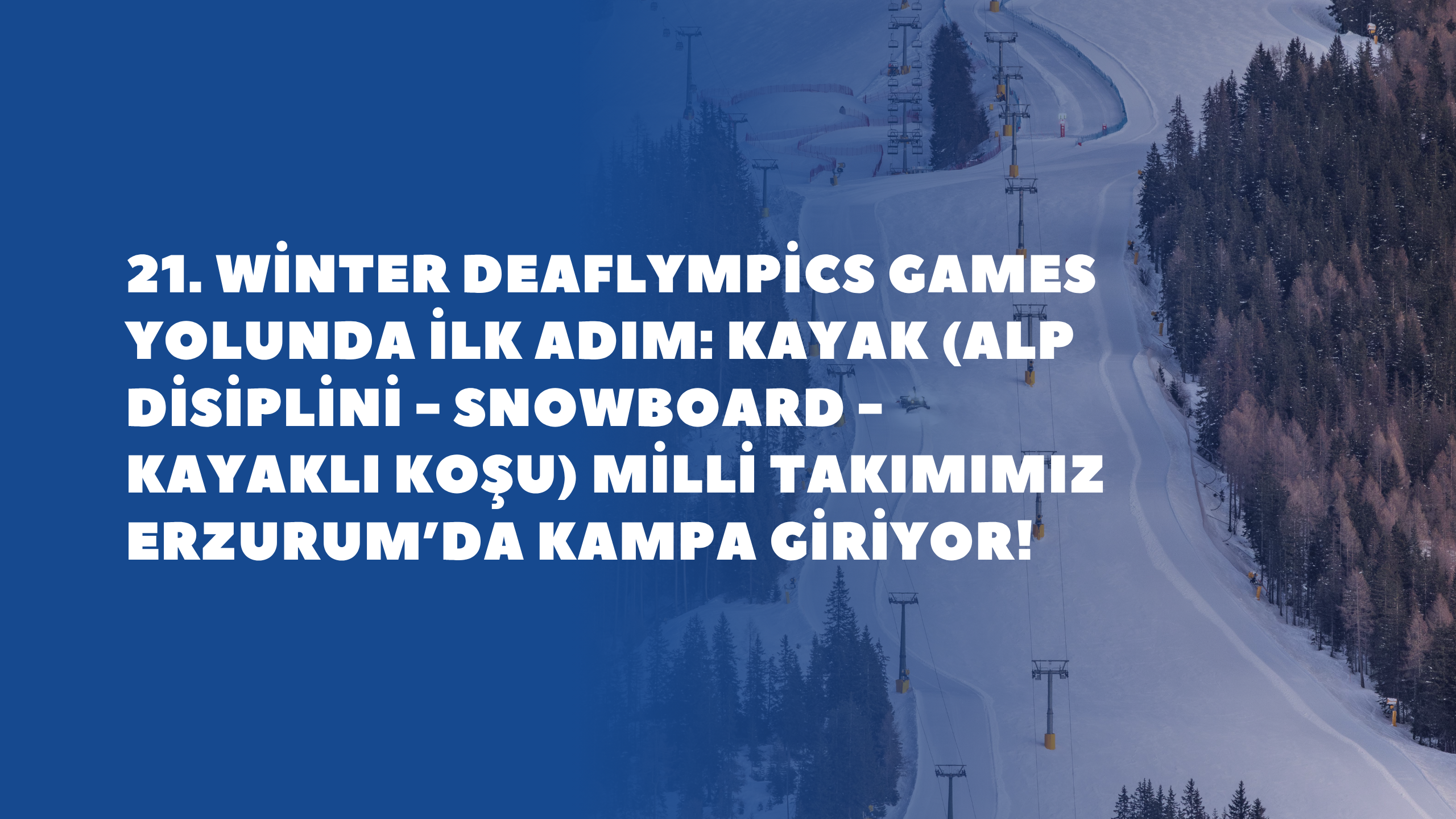 21. Winter Deaflympics Games Yolunda İlk Adım: Kayak (Alp Disiplini - Snowboard - Kayaklı Koşu) Milli Takımımız Erzurum’da Kampa Giriyor!